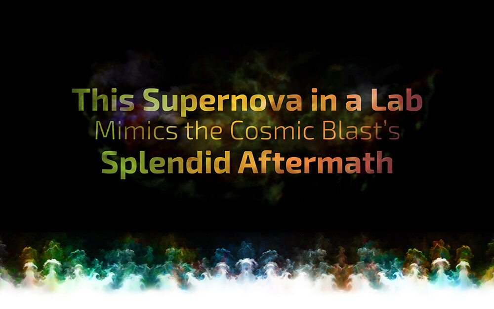 This Supernova in a Lab Mimics the Cosmic Blast's Splendid Aftermath